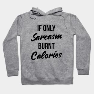 If Only Sarcasm Burned Calories T-Shirt Funny Workout Quote Hoodie